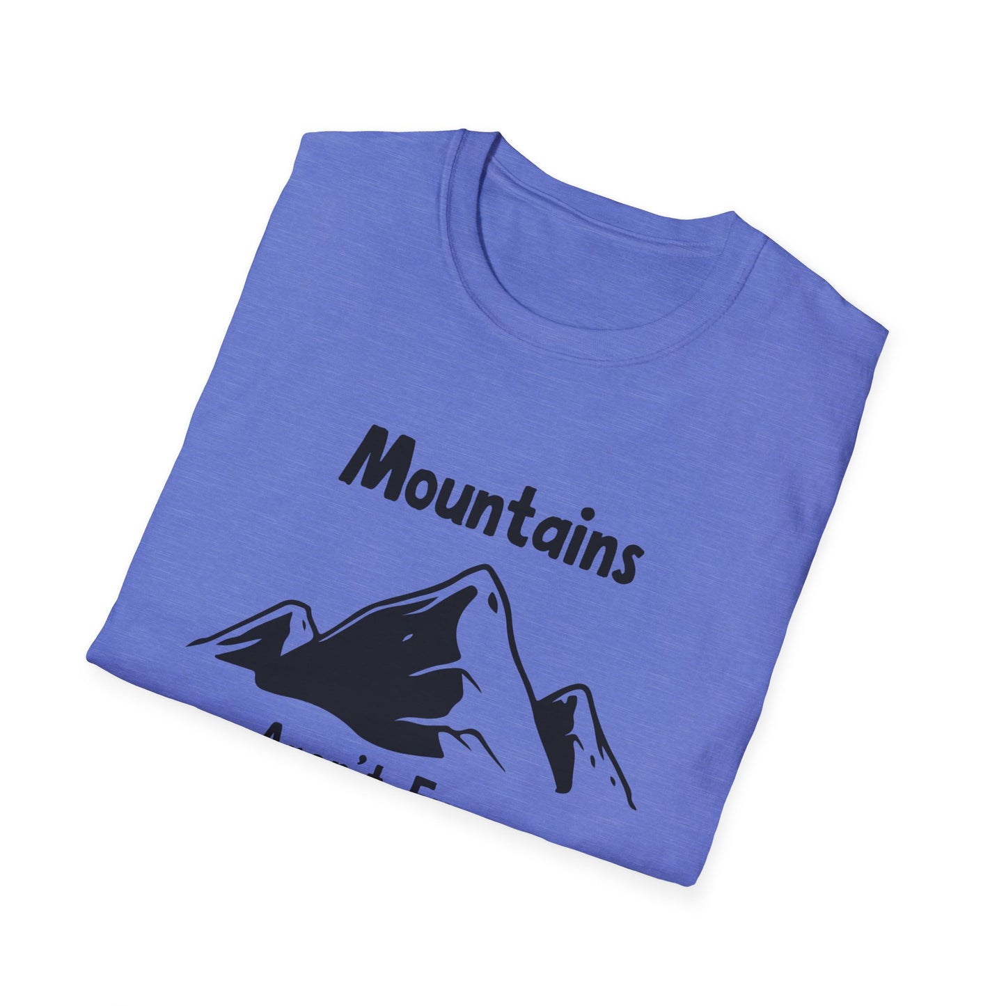 Mountains Aren't Funny T-Shirt