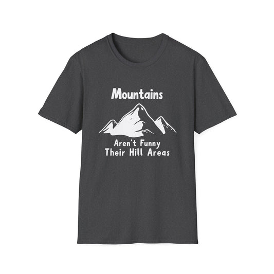 Mountains Aren't Funny T-Shirt