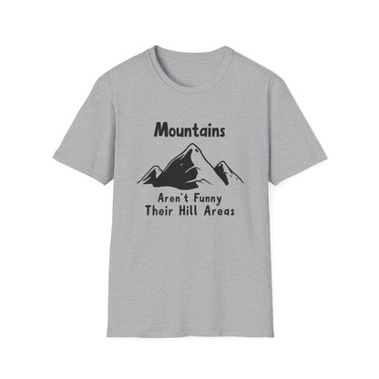 Mountains Aren't Funny T-Shirt